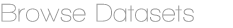 browse datasets